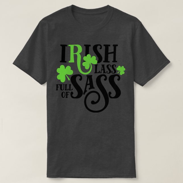 Irish lass full of sass st patricks day T-Shirt (Design Front)