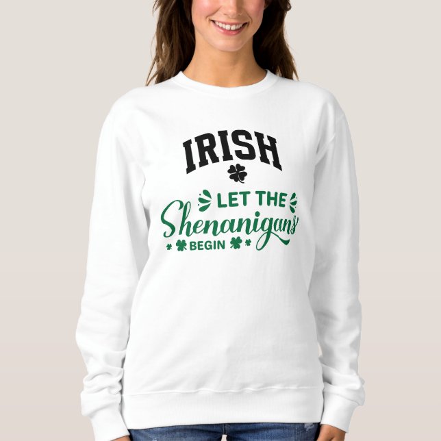 Irish Let The Shenanigans Begin  Sweatshirt (Front)