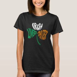 Irish Livers Matter St Patrick s Day Drinking Hol T-Shirt