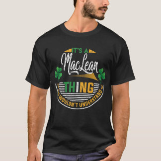 Irish - MacLean Thing You Wouldn't Understand T-Shirt