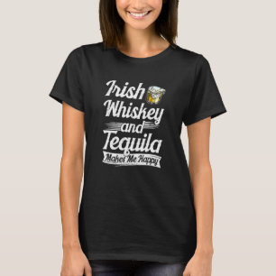 Irish Men Irish Whiskey And Tequila Makes Me T-Shirt