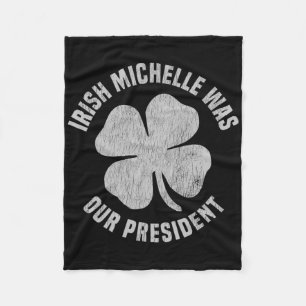 Irish Michelle Was Our President Anti-trump Shamro Fleece Blanket