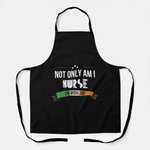 Irish Nurse - Not only am I nurse, I'm Irish too Apron