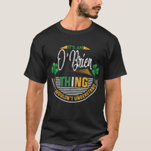 Irish - O'Brien Thing You Wouldn't Understand T-Shirt