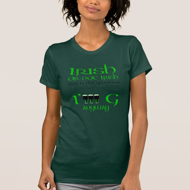 Irish or not Irish Original St Patrick's Day GrWT T-Shirt (Front)