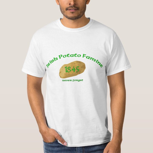 Irish Potato Famine 1845- Never Forget T-Shirt (Front)
