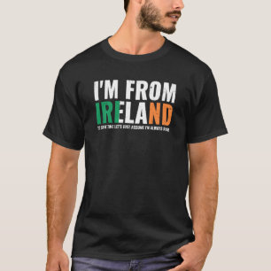 Irish Pride I'm From Ireland Let'S Assume I'm Alwa T-Shirt
