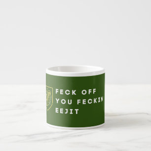 Irish Sass Unleashed: Feck Off, You Feckin' Eejit Espresso Cup