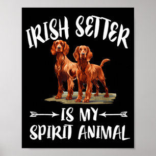 Irish Setter Dog Is My Spirit Animal Poster