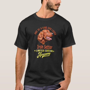 Irish Setter Dog One Of A Kind Dog  Irish Setter T-Shirt