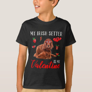 Irish Setter Is My Valentine Funny Valentine's Day T-Shirt