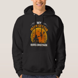 Irish Setter Ride Shotgun  Irish Setter Dog Hallow Hoodie