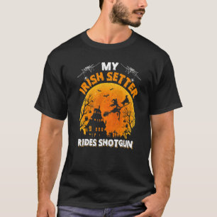 Irish Setter Ride Shotgun  Irish Setter Dog Hallow T-Shirt