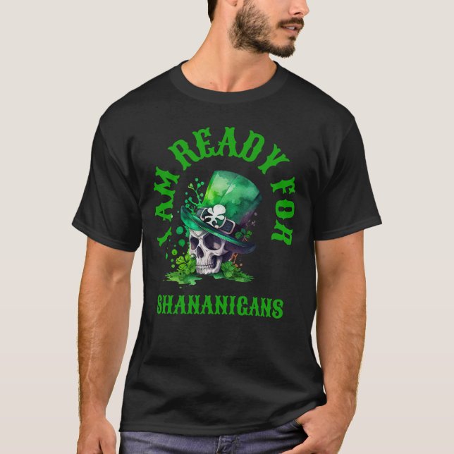 Irish skull-I am ready for Shenanigans  T-Shirt (Front)
