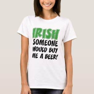Irish Someone Would Buy Me A Beer T-Shirt