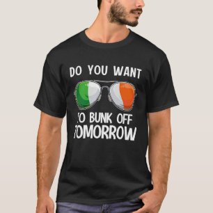 Irish St Patrick's Day Do you want to bunk off tom T-Shirt