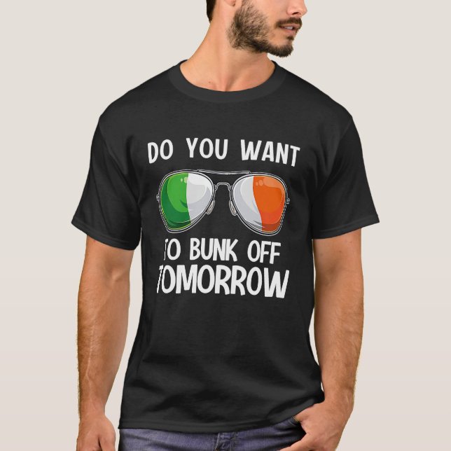 Irish St Patrick's Day Do you want to bunk off tom T-Shirt (Front)