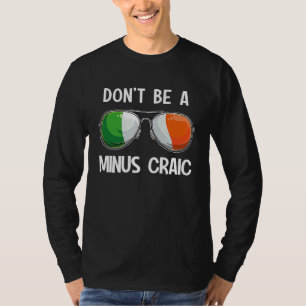 Irish St Patrick's Day Party Don't Be A Minus Crai T-Shirt
