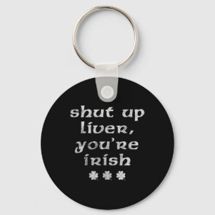 Irish St Patricks Day Shut Up Liver  Key Ring