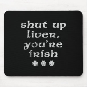 Irish St Patricks Day Shut Up Liver Mouse Pad