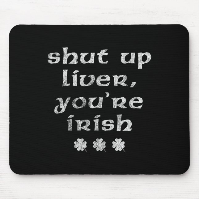 Irish St Patricks Day Shut Up Liver  Mouse Pad (Front)