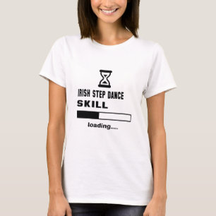 Irish Step dance skill Loading...... T-Shirt