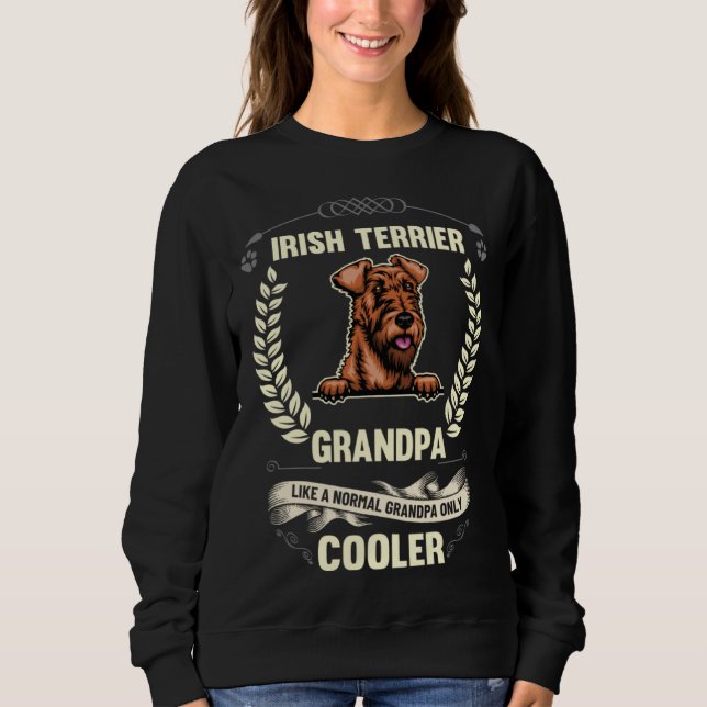 Irish Terrier Grandpa Like A Normal Grandpa Only C Sweatshirt (Front)