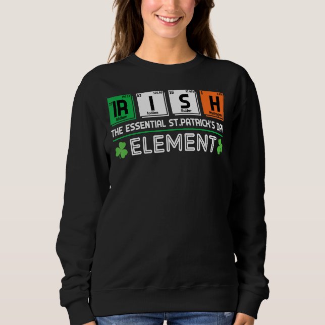 Irish The Essential St Patrick's Day Element Teach Sweatshirt (Front)