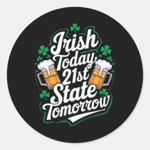 Irish Today 21st Us State Funny St. Patrick’s Day  Classic Round Sticker