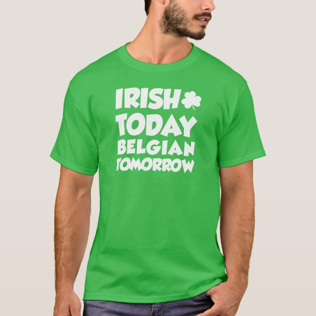Irish Today Belgian Tomorrow (ON DARK T-Shirt (Front)