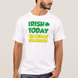 Irish Today Brazilian Tomorrow T-Shirt
