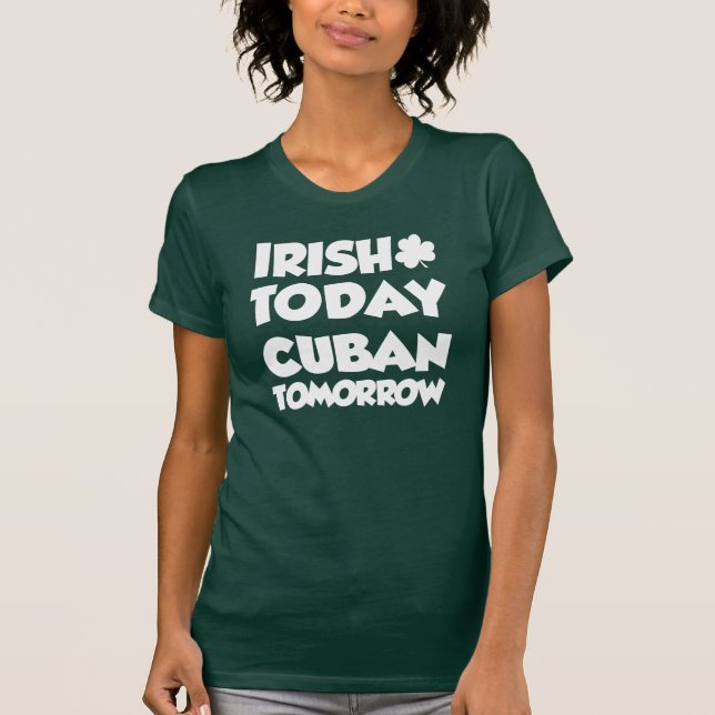 Irish Today Cuban Tomorrow (ON DARK) T-Shirt (Front)
