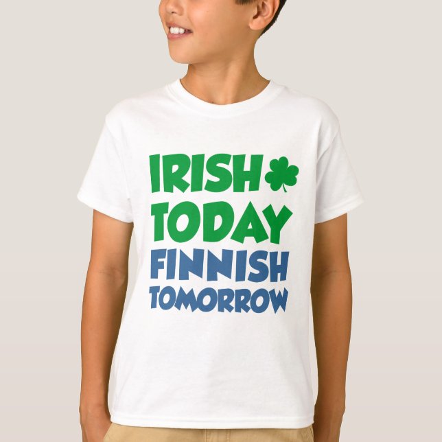 Irish Today Finnish Tomorrow T-Shirt (Front)