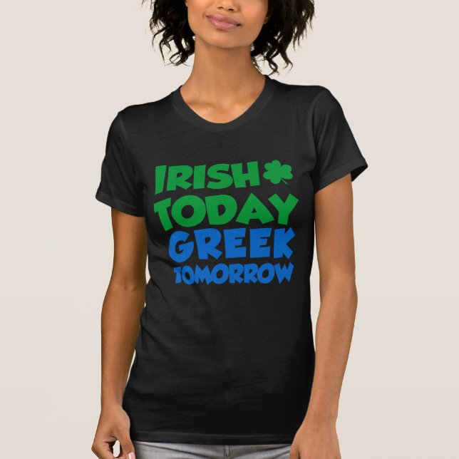 Irish Today Greek Tomorrow T-Shirt (Front)