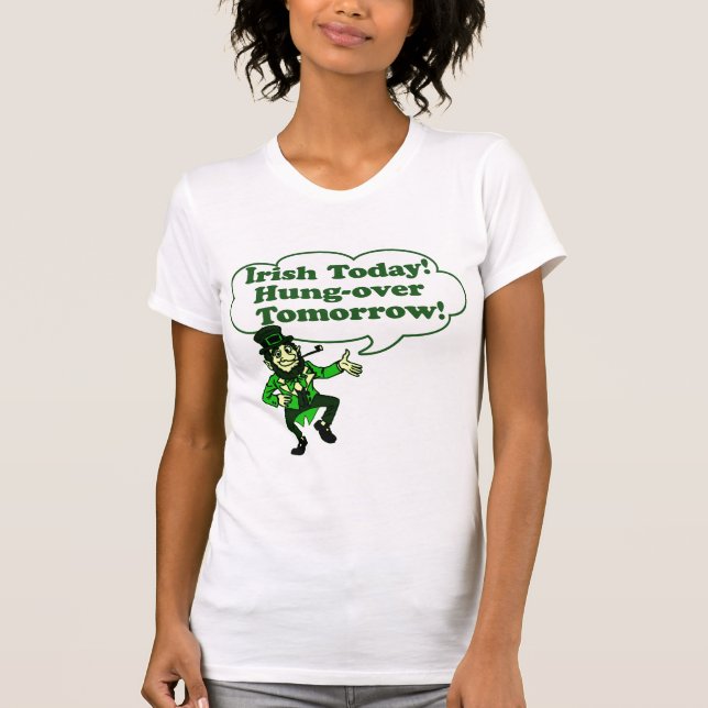 Irish Today Hung-over Tomorrow T-Shirt (Front)