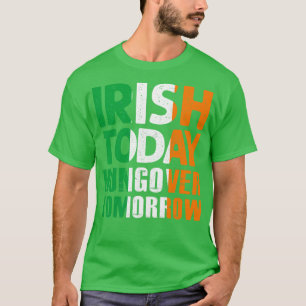 Irish today hungover tommorrow Awesome saint patri T-Shirt