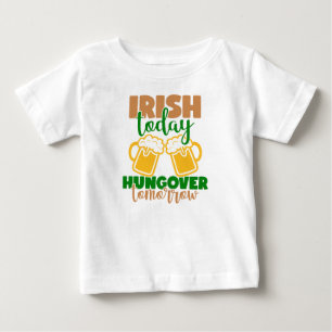 Irish Today, Hungover Tomorrow Baby T-Shirt