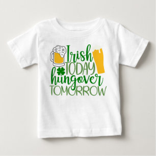 Irish Today, Hungover Tomorrow Baby T-Shirt