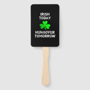 Irish Today Hungover Tomorrow Funny Patrick's Day Hand Fan