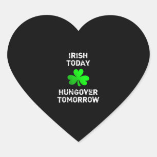 Irish Today Hungover Tomorrow Funny Patrick's Day Heart Sticker