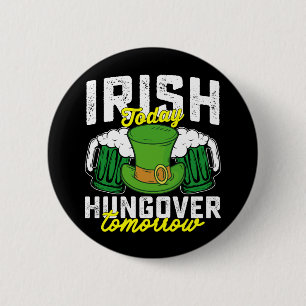 Irish Today Hungover Tomorrow Funny St Patrick's 6 Cm Round Badge