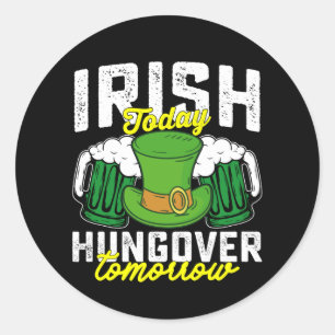 Irish Today Hungover Tomorrow Funny St Patrick's Classic Round Sticker
