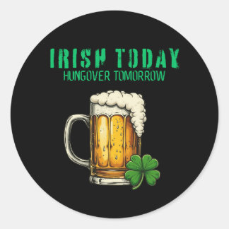 Irish Today, Hungover Tomorrow – St. Patrick’s Day Classic Round Sticker