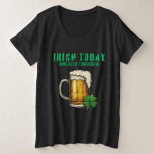 Irish Today, Hungover Tomorrow – St. Patrick’s Day Plus Size T-Shirt