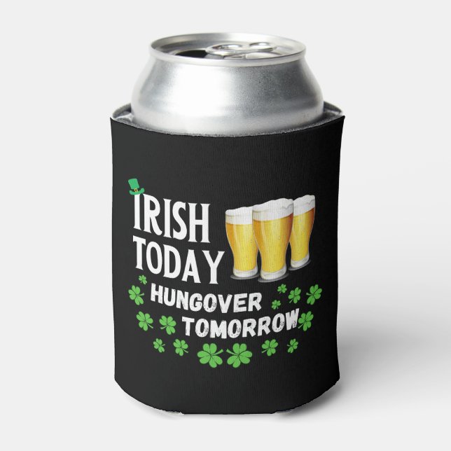Irish Today Hungover Tomorrow St. Patrick's Day Can Cooler (Can Front)