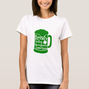 Irish Today, Hungover Tomorrow T-Shirt