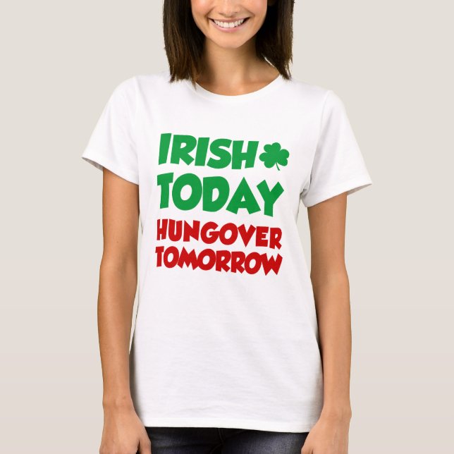 Irish Today Hungover Tomorrow T-Shirt (Front)