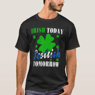 Irish Today Scottish Tomorrow St Patrick's Day Pri T-Shirt