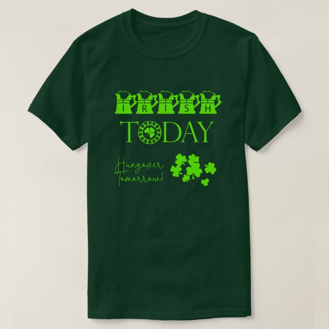 Irish Today Shamrock Funny St Patrick's Day T-Shirt (Design Front)
