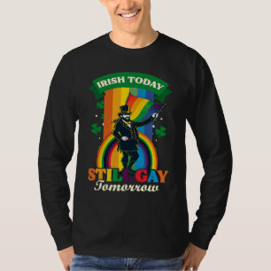 Irish Today Still Gay Tomorrow Gay St Patricks Day T-Shirt
